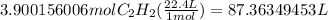3.900156006molC_{2}H_{2}(\frac{22.4L}{1mol} )=87.36349453L