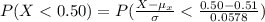P(X <  0.50 ) =  P( \frac{ X - \mu_x }{\sigma } < \frac{ 0.50  -  0.51 }{0.0578 }  )
