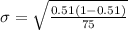 \sigma =  \sqrt{\frac{0.51 (1- 0.51 )}{75} }