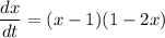 \displaystyle \frac{dx}{dt} =(x-1)(1-2x)