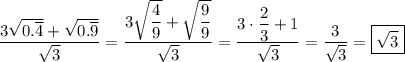 \dfrac{3\sqrt{0.\overline{4}}+\sqrt{0.\overline{9}}}{\sqrt{3}}=\dfrac{3\sqrt{\dfrac{4}{9}}+\sqrt{\dfrac{9}{9}}}{\sqrt{3}}=\dfrac{3\cdot\dfrac{2}{3}+1}{\sqrt{3}}=\dfrac{3}{\sqrt{3}}=\boxed{\sqrt{3}}