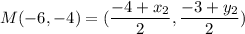 M(-6, -4) = ( \dfrac{-4+x_2}{2}, \dfrac{-3+y_2}{2})\\\\