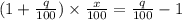 (1+\frac{q}{100})\times \frac{x}{100} =\frac{q}{100}-1