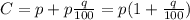 C= p+p \frac{q}{100}=p(1+\frac{q}{100})