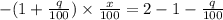 -(1+\frac{q}{100})\times \frac{x}{100} =2-1-\frac{q}{100}