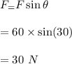 F_=F\sin\theta\\\\=60\times \sin(30)\\\\=30\ N