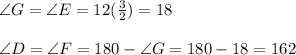 \angle G=\angle E=12(\frac{3}{2})=18\\\\\angle D=\angle F = 180-\angle G=180-18=162