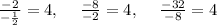 \frac{-2}{-\frac{1}{2}}=4,\:\quad \frac{-8}{-2}=4,\:\quad \frac{-32}{-8}=4