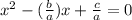 x^2 - (\frac{b}{a})x + \frac{c}{a} = 0