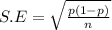 S.E = \sqrt{\frac{p(1-p)}{n} }