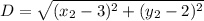 D = \sqrt{(x_2 - 3)^2 + (y_2 - 2)^2}