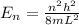 E_n  =   \frac{n^2 h^2}{8 m L^2 }