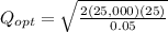 Q_{opt} = \sqrt{\frac{2(25,000)(25)}{0.05}}
