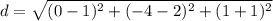d = \sqrt{(0-1)^2+(-4-2)^2+(1+1)^2}