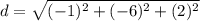 d = \sqrt{(-1)^2+(-6)^2+(2)^2}