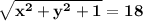 \mathbf{\sqrt{x^2+y^2+1}=18}