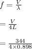 f = \frac{V}{\lambda} \\\\= \frac{V}{4L}\\\\= \frac{344}{4\times 0.898}