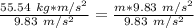 \frac{55.54 \ kg*m/s^2}{9.83 \ m/s^2} =\frac{m*9.83 \ m/s^2}{9.83 \ m/s^2}