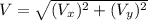 V = \sqrt{(V_{x})^{2} +(V_{y})^{2} }
