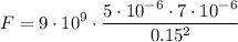 \displaystyle F=9\cdot 10^9\cdot\frac{5\cdot 10^{-6}\cdot 7\cdot 10^{-6}}{0.15^2}