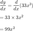 \dfrac{dy}{dx}=\dfrac{d}{dx}(33x^3)\\\\=33\times 3x^2\\\\=99x^2