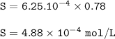 \tt S=6.25.10^{-4}\times 0.78\\\\S=4.88\times 10^{-4}~mol/L