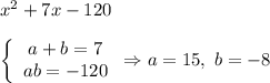 x^2+7x-120\\\\\left\{\begin{array}{ccc}a+b=7\\ab=-120\end{array}\right\Rightarrow a=15,\ b=-8