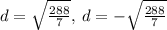 d=\sqrt{\frac{288}{7}},\:d=-\sqrt{\frac{288}{7}}