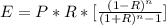 E = P *  R * [\frac{(1 -  R)^n}{ (1 + R)^n - 1} ]