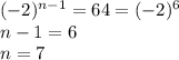 (-2)^{n-1}=64=(-2)^6\\n-1=6\\n=7\\