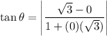 \tan \theta=\left|\dfrac{\sqrt{3}-0}{1+(0)(\sqrt{3})}\right|