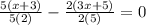 \frac{5(x + 3)}{5(2)}  -  \frac{2(3x  + 5)}{2(5)}  = 0