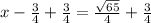 x-\frac{3}{4}+\frac{3}{4}=\frac{\sqrt{65}}{4}+\frac{3}{4}