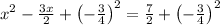 x^2-\frac{3x}{2}+\left(-\frac{3}{4}\right)^2=\frac{7}{2}+\left(-\frac{3}{4}\right)^2
