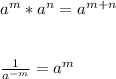 a^{m}*a^{n}=a^{m+n}\\\\\\\frac{1}{a^{-m}}=a^{m}