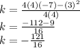 k=\frac{4(4)(-7)-(3)^2}{4(4)}\\k=\frac{-112-9}{16}\\k=-\frac{121}{16}\\