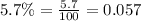 5.7\% =  \frac{5.7}{100}  = 0.057