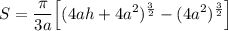 \displaystyle S=\frac{\pi}{3a}\Big[(4ah+4a^2)^\frac{3}{2}-(4a^2)^\frac{3}{2}\Big]
