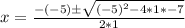 x = \frac{-(-5) \± \sqrt{(-5)^2 - 4 * 1 * -7}}{2 * 1}