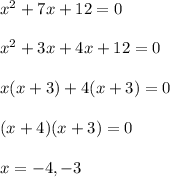 x^2+7x+12=0\\\\x^2+3x+4x+12=0\\\\x(x+3)+4(x+3)=0\\\\(x+4)(x+3)=0\\\\x=-4,-3