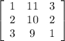 \left[\begin{array}{ccc}1&11&3\\2&10&2\\3&9&1\end{array}\right]