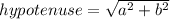 hypotenuse =  \sqrt{ {a}^{2}  +  {b}^{2} }