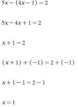 Solve the equation

5x - ( 4x - 1) = 2 a. 1/9b. - 1c. - 1/9d. 1 from the choices provided
