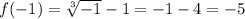 f(-1)=\sqrt[3]{-1}-1=-1-4=-5