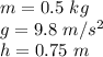 m= 0.5 \ kg \\g= 9.8 \ m/s^2 \\h= 0.75 \ m