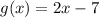 g(x) = 2x - 7