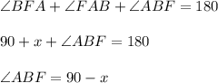 \angle BFA + \angle FAB + \angle ABF=180\\\\90+x+\angle ABF =180\\\\\angle ABF =90-x