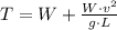 T = W+\frac{W\cdot v^{2}}{g\cdot L}