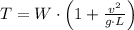 T = W\cdot \left(1+\frac{v^{2}}{g\cdot L} \right)