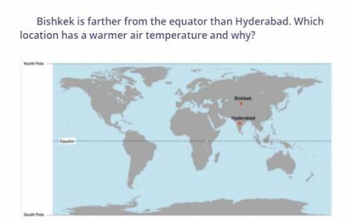 SPEED 1X Bishkek is farther from the equator than Hyderabad. Which location has a warmer air tempera